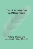 The Little Daisy Girl and Other Poems di Roland Cheney, Jacquelyn Hedge-Cheney edito da Alpha Editions