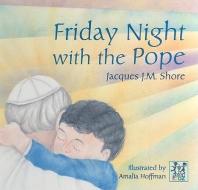 Friday Night with the Pope di Jacques J. M. Shore edito da GEFEN BOOKS