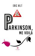 Parkinson, me voilà di Eric Hilt edito da Le Lys Bleu