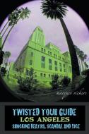 Twisted Tour Guide Los Angeles di Marques Vickers edito da Marques Vickers