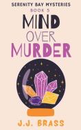 Mind Over Murder di J. J. Brass edito da Rainbow Crush