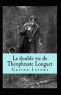 La Double Vie De Theophraste Longuet Annote di Leroux Gaston Leroux edito da Independently Published