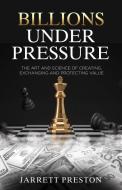 Billions Under Pressure di Jarrett Preston edito da Carrington International Press