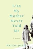 Lies My Mother Never Told Me LP: A Memoir di Kaylie Jones edito da Harperluxe