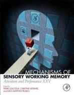 Mechanisms Of Sensory Working Memory edito da Elsevier Science Publishing Co Inc