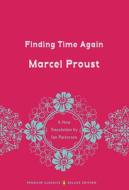 Finding Time Again: In Search of Lost Time, Volume 7 (Penguin Classics Deluxe Edition) di Marcel Proust edito da PENGUIN GROUP