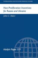 Non-Proliferation Incentives for Russia and Ukraine di John C. Baker edito da Routledge