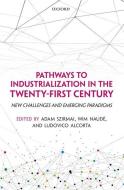 Pathways to Industrialization in the Twenty-First Century di ADAM SZIRMAI,  NAUD edito da Oxford University Press