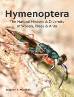 Hymenoptera: The Natural History and Diversity of Wasps, Bees and Ants di Stephen A. Marshall edito da FIREFLY BOOKS LTD