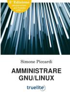 Amministrare Gnu/Linux di Simone Piccardi edito da Lulu.com