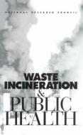 Waste Incineration And Public Health di Committee on Health Effects of Waste Incineration, Board on Environmental Studies and Toxicology, Commission on Life Sciences, Division on Earth and Life edito da National Academies Press