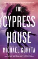 The Cypress House di Michael Koryta edito da BACK BAY BOOKS