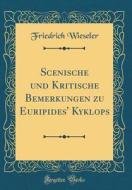 Scenische Und Kritische Bemerkungen Zu Euripides' Kyklops (Classic Reprint) di Friedrich Wieseler edito da Forgotten Books