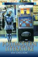 Postmodern Literature di Ian Gregson edito da BLOOMSBURY 3PL