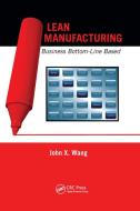 Lean Manufacturing di John X. Wang edito da Taylor & Francis Ltd