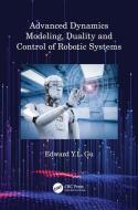 Advanced Dynamics Modeling, Duality And Control Of Robotic Systems di Edward Y.L. Gu edito da Taylor & Francis Ltd