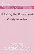Unlocking Her Boss's Heart di Christy McKellen edito da Harlequin