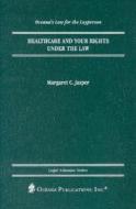 Healthcare and Your Rights Under the Law di Margaret C. Jasper edito da Oceana Publications