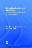 Interdisciplinarity and Wellbeing di Roy Bhaskar, Berth (Orebro University Danermark, Leigh (Rhodes University Price edito da Taylor & Francis Ltd