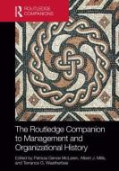 The Routledge Companion to Management and Organizational History di Patricia Genoe McLaren, Albert J. Mills, Terrance G. Weatherbee edito da ROUTLEDGE