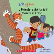 Eric & Julieta: ¿dónde Está Eric? / Where Is Eric? (Bilingual): (bilingual) di Isabel Munoz edito da SCHOLASTIC