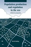 Population Production and Regulation in the Sea di David H. Cushing edito da Cambridge University Press