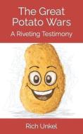 The Great Potato Wars: A Riveting Testimony di Rich Unkel edito da LIGHTNING SOURCE INC