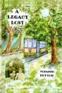 A Legacy Lost di Suzanne Peyton edito da Iuniverse