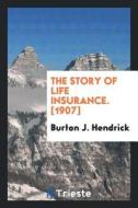 The Story of Life Insurance di Burton J. Hendrick edito da LIGHTNING SOURCE INC