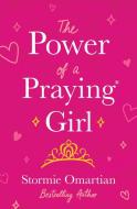 The Power of a Praying(r) Girl di Stormie Omartian edito da HARVEST HOUSE PUBL