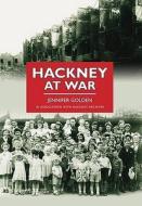 Hackney at War di Jenny Golden edito da The History Press