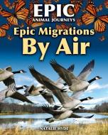 Epic Migrations by Air di Natalie Hyde edito da CRABTREE PUB