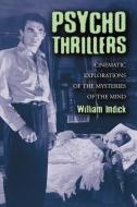 Psycho Thrillers: Cinematic Explorations Of The Mysteries O di William Indick edito da McFarland