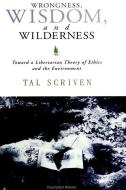 Wrongness, Wisdom, and Wilderness di Tal Scriven edito da STATE UNIV OF NEW YORK PR