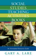Social Studies Teaching Activities Books di Gary A. Lare edito da Scarecrow Press