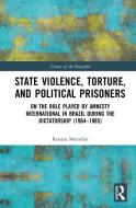 State Violence, Torture, And Political Prisoners di Renata Meirelles edito da Taylor & Francis Inc