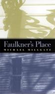 Faulkner's Place di Michael Millgate edito da UNIV OF GEORGIA PR