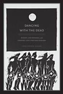 Dancing with the Dead di Christopher Nelson edito da Duke University Press Books