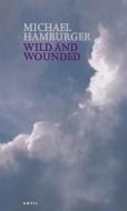 Wild and Wounded di Michael Hamburger edito da Carcanet Press Ltd