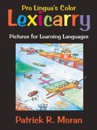 Lexicarry: Pictures for Learning Languages di Patarick R. Moran edito da PRO LINGUAL LEARNING