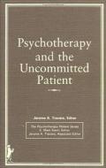 Psychotherapy and the Uncommitted Patient di E. Mark Stern edito da Psychology Press