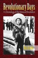 Revolutionary Days: A Chronology of the Mexican Revolution di Ray Acosta edito da Editorial Mazatlan