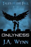 Onlyness di J. A. Wynn edito da MediaCrash Books