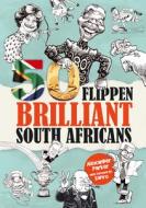 50 Flippen Brilliant South Africans di Alexander Parker, Tim Richman edito da Burnet Media