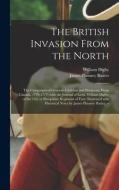 The British Invasion From The North di Baxter James Phinney 1831-1921 Baxter edito da Legare Street Press