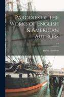 Parodies of the Works of English & American Authors; v.6 di Walter Hamilton edito da LIGHTNING SOURCE INC
