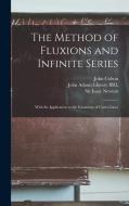 The Method of Fluxions and Infinite Series: With its Application to the Geometry of Curve-lines di Isaac Newton, John Colson edito da LEGARE STREET PR
