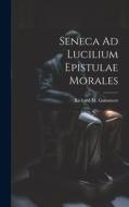 Seneca Ad Lucilium Epistulae Morales di Richard M. Gummere edito da LEGARE STREET PR