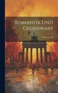 Romantik und Gegenwart di Oscar Ewald edito da LEGARE STREET PR