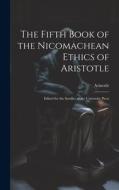The Fifth Book of the Nicomachean Ethics of Aristotle: Edited for the Syndics of the University Press di Aristotle edito da LEGARE STREET PR